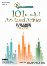 101 Mindful Art-Based Activities by Dawn D’Amico – Wonder Minds Wellness Hub Edition
